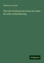 Wilhelm Von Christ: Über die Verskunst des Horaz im Lichte der alten Ueberlieferung, Buch