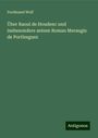 Ferdinand Wolf: Über Raoul de Houdenc und insbesondere seinen Roman Meraugis de Portlesguez, Buch