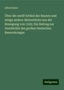 Alfred Stern: Über die zwölf Artikel der Bauern und einige andere Aktenstücke aus der Bewegung von 1525: Ein Beitrag zur Geschichte des großen Deutschen Bauernkrieges, Buch