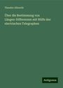 Theodor Albrecht: Über die Bestimmung von Längen-Differenzen mit Hülfe des electrischen Telegraphen, Buch