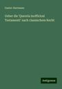 Gustav Hartmann: Ueber die 'Querela inofficiosi Testamenti' nach classischem Recht, Buch