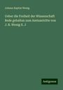 Johann Baptist Wenig: Ueber die Freiheit der Wissenschaft Rede gehalten zum Amtsantritte von J. B. Wenig S. J, Buch