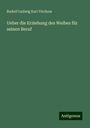 Rudolf Ludwig Karl Virchow: Ueber die Erziehung des Weibes für seinen Beruf, Buch