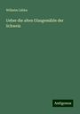 Wilhelm Lübke: Ueber die alten Glasgemälde der Schweiz, Buch