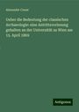 Alexander Conze: Ueber die Bedeutung der classischen Archaeologie: eine Antrittsvorlesung gehalten an der Universität zu Wien am 15. April 1869, Buch