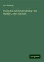 Carl Waldfogl: Ueber den platonischen Dialog "Der Sophist", oder, vom Sein, Buch