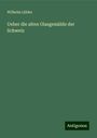 Wilhelm Lübke: Ueber die alten Glasgemälde der Schweiz, Buch