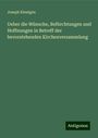 Joseph Kleutgen: Ueber die Wünsche, Befürchtungen und Hoffnungen in Betreff der bevorstehenden Kirchenversammlung, Buch