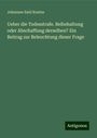 Johannes Emil Kuntze: Ueber die Todesstrafe. Beibehaltung oder Abschaffung derselben? Ein Beitrag zur Beleuchtung dieser Frage, Buch