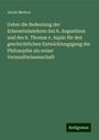 Jacob Merten: Ueber die Bedeutung der Erkenntnisslehren des h. Augustinus und des h. Thomas v. Aquin für den geschichtlichen Entwicklungsgang der Philosophie als reiner Vernunftwissenschaft, Buch