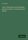 Otto Ewich: Ueber Tiefbrunnen zur Beschaffung gesunden Wassers, Canalisirung und Abfuhr, Buch