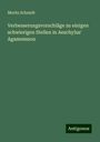 Moritz Schmidt: Verbesserungsvorschläge zu einigen schwierigen Stellen in Aeschylus' Agamemnon, Buch