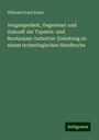 Wilhelm Franz Exner: Vergangenheit, Gegenwart und Zukunft der Tapeten- und Buntpapier-Industrie: Einleitung zu einem technologischen Handbuche, Buch