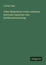 Ludwig Geiger: Ueber Melanthons Oratio continens historiam Capnionis: eine Quellenuntersuchung, Buch