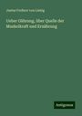 Justus Freiherr Von Liebig: Ueber Gährung, über Quelle der Muskelkraft und Ernährung, Buch