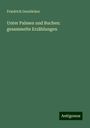 Friedrich Gerstäcker: Unter Palmen und Buchen: gesammelte Erzählungen, Buch