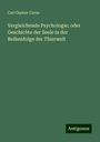 Carl Gustav Carus: Vergleichende Psychologie; oder Geschichte der Seele in der Reihenfolge der Thierwelt, Buch