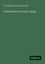 Carl Friedrich von Posern-Klett: Urkundenbuch der Stadt Leipzig, Buch