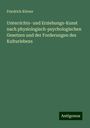 Friedrich Körner: Unterrichts- und Erziehungs-Kunst nach physiologisch-psychologischen Gesetzen und der Forderungen des Kulturlebens, Buch