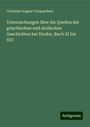 Christian August Volquardsen: Untersuchungen über die Quellen der griechischen und sicilischen Geschichten bei Diodor, Buch XI bis XVI, Buch