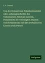 C. F. Conrad: Von der Holzaxt zum Präsidentenstuhl: oder, Lebensgeschichte des Volksmannes Abraham Lincoln, Präsidenten der Vereinigten Staaten von Nordamerika: mit den Portraits von Lincoln und Seward, Buch