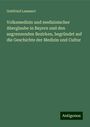 Gottfried Lammert: Volksmedizin und medizinischer Aberglaube in Bayern und den angrenzenden Bezirken, begründet auf die Geschichte der Medizin und Cultur, Buch