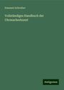 Emanuel Schreiber: Vollständiges Handbuch der Uhrmacherkunst, Buch