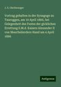 J. S. Olschwanger: Vortrag gehalten in der Synagoge zu Tauroggen, am 10 April 1866, bei Gelegenheit des Festes der glcklichen Errettung S.M.d. Kaisers Alexander II von Meuchelmrders Hand am 4 April 1866, Buch