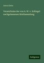 Anton Klette: Verzeichniss der von A. W. v. Schlegel nachgelassenen Briefsammlung, Buch