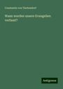 Constantin Von Tischendorf: Wann wurden unsere Evangelien verfasst?, Buch