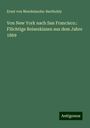 Ernst von Mendelssohn-Bartholdy: Von New York nach San Francisco.: Flüchtige Reiseskizzen aus dem Jahre 1869, Buch