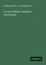 Wolfgang Müller von Königswinter: Von drei Mühlen: Ländliche Geschichten, Buch