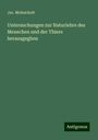 Jac. Moleschott: Untersuchungen zur Naturlehre des Menschen und der Thiere herausgegben, Buch