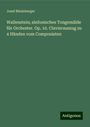 Josef Rheinberger: Wallenstein; sinfonisches Tongemälde für Orchester. Op. 10. Clavierauszug zu 4 Händen vom Componisten, Buch