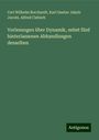 Carl Wilhelm Borchardt: Vorlesungen über Dynamik, nebst fünf hinterlassenen Abhandlungen desselben, Buch