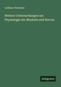 Ludimar Hermann: Weitere Untersuchungen zur Physiologie der Muskeln und Nerven, Buch