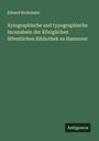 Eduard Bodemann: Xylographische und typographische Incunabeln der Königlichen öffentlichen Bibliothek zu Hannover, Buch