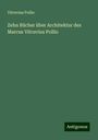 Vitruvius Pollio: Zehn Bücher über Architektur des Marcus Vitruvius Pollio, Buch