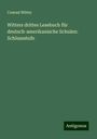 Conrad Witter: Witters drittes Lesebuch für deutsch-amerikanische Schulen: Schlussstufe, Buch