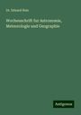 Eduard Heis: Wochenschrift fur Astronomie, Meteorologie und Geographie, Buch