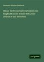 Hermann Schulze-Delitzsch: Wie es die Conservativen treiben: ein Flugblatt an die Wähler der Kreise Delitzsch und Bitterfeld, Buch
