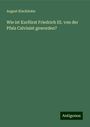 August Kluckhohn: Wie ist Kurfürst Friedrich III. von der Pfalz Calvinist geworden?, Buch