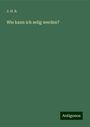 J. H. B.: Wie kann ich selig werden?, Buch