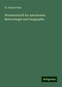Eduard Heis: Wochenschrift fur Astronomie, Meteorologie und Geographie, Buch
