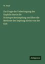 W. Heyd: Zur Frage der Uebertragung der Syphilis durch die Schutzpockenimpfung und über die Methode der Impfung direkt von der Kuh, Buch