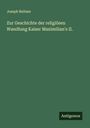 Joseph Reitzes: Zur Geschichte der religiösen Wandlung Kaiser Maximilian's II., Buch