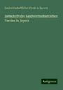 Landwirtschaftlicher Verein In Bayern: Zeitschrift des Landwirthschaftlichen Vereins in Bayern, Buch