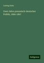 Ludwig Hahn: Zwei Jahre preussisch-deutscher Politik, 1866-1867, Buch