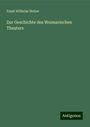 Ernst Wilhelm Weber: Zur Geschichte des Weimarischen Theaters, Buch
