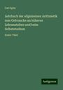 Carl Spitz: Lehrbuch der allgemeinen Arithmetik zum Gebrauche an höheren Lehranstalten und beim Selbststudium, Buch